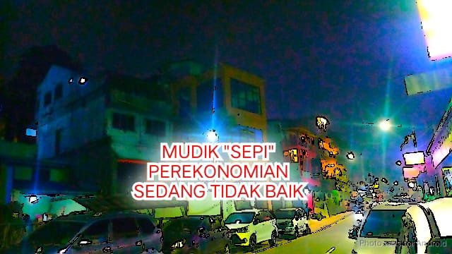 MUDIK "SEPI" PEREKONOMIAN SEDANG TIDAK BAIK