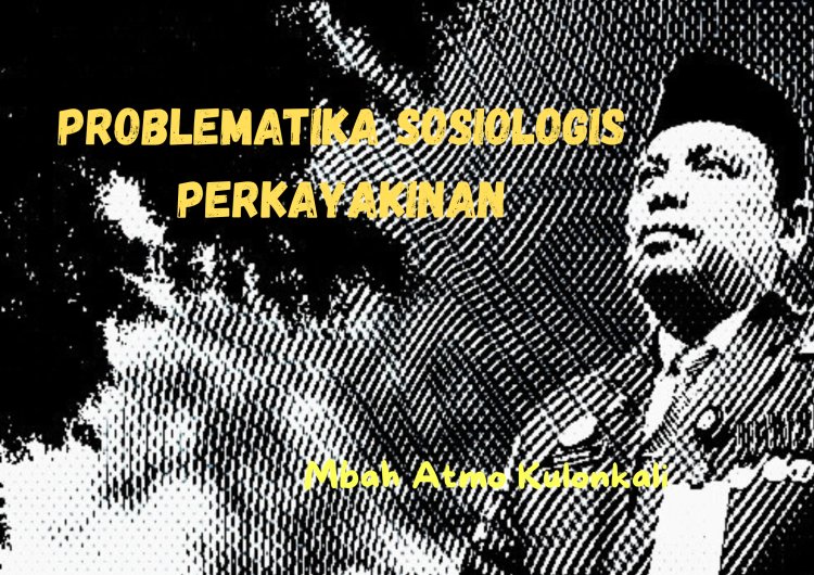 PROBLEMATIKA SOSIOLOGIS BERKEYAKINAN