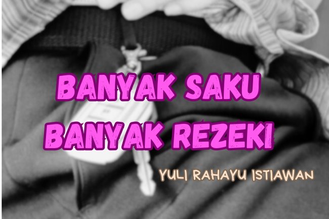 BANYAK SAKU BANYAK REZEKI 
