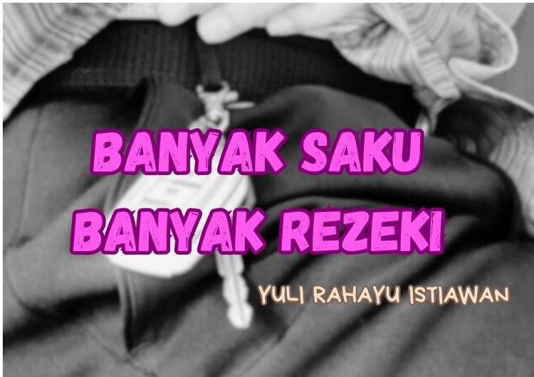 BANYAK SAKU BANYAK REZEKI 