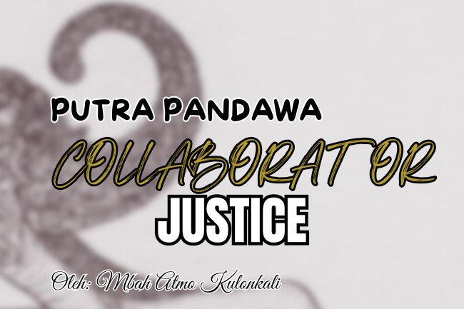 PUTRA PANDAWA COLLABORATOR JUSTICE